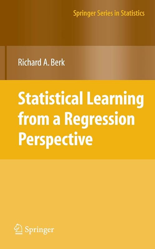 Statistical Learning from a Regression Perspective (Springer Series in Statistics) by Richard A. Berk