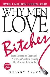 Why Men Love Bitches: From Doormat to Dreamgirl - A Woman's Guide to Holding Her Own in a Relationship