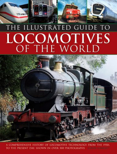 Illustrated Guide To Locomotives Of The World: A Comprehensive History Of Locomotive Technology From The 1950S To The Present Day, Shown In Over 300 Photographs by Colin Garratt