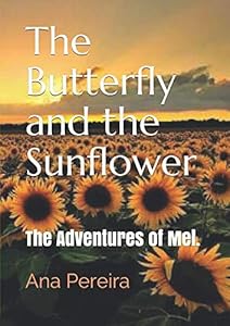 The Butterfly and the Sunflower: The Adventures of Mel. by Ana Pereira