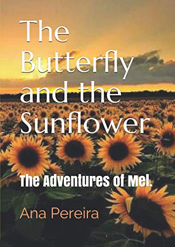 The Butterfly and the Sunflower: The Adventures of Mel. by Ana Pereira