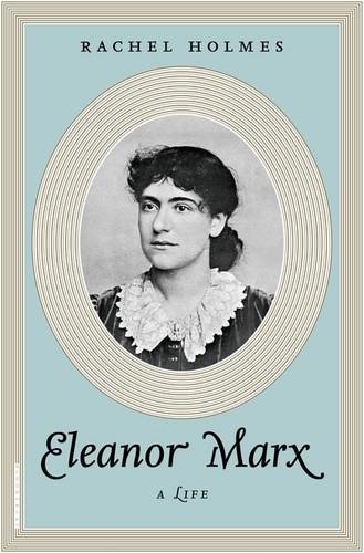 Eleanor Marx: A Life by Rachel Holmes