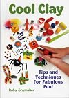 Cool Clay: Tips and Techniques for Fabulous Fun