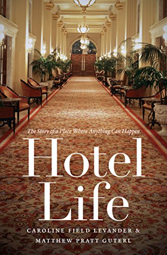 Hotel Life: The Story of a Place Where Anything Can Happen by Caroline Field Levander 
			
			
		
		
		
       	 
       		
       			,