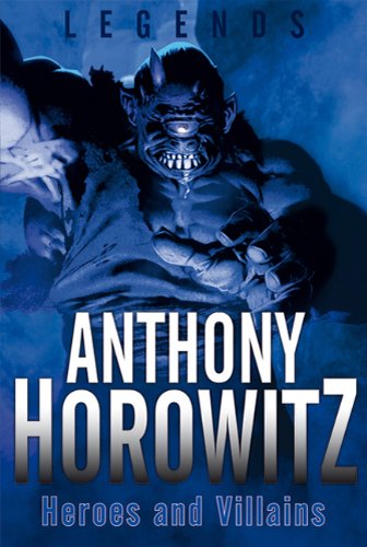 Legends: Heroes and Villains (Legends (Anthony Horowitz Hardcover)) by Anthony Horowitz