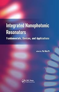 Integrated Nanophotonic Resonators: Fundamentals, Devices, and Applications by Ya Sha Yi