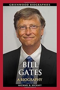 Bill Gates: A Biography by Michael B. Becraft