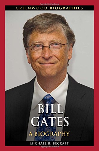Bill Gates: A Biography by Michael B. Becraft
