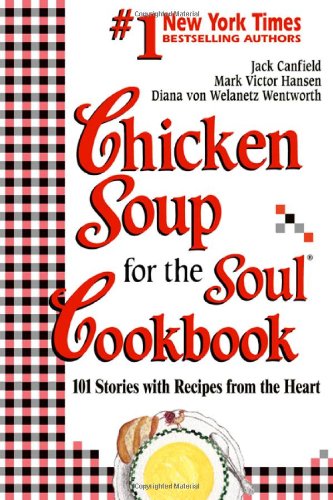 Chicken Soup for the Soul Cookbook: 101 Stories with Recipes from the Heart by Jack Canfield