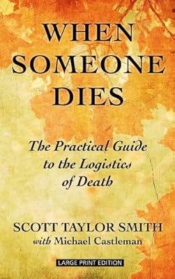 When Someone Dies: The Practical Guide to the Logistics of Death