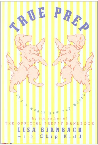 True Prep: It's a Whole New Old World by Lisa Birnbach