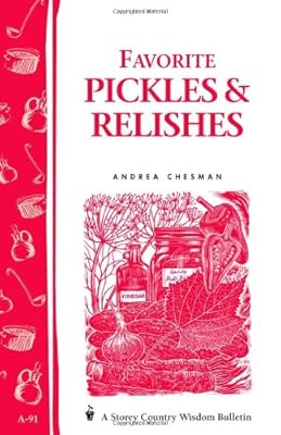 Favorite Pickles & Relishes: Storey's Country Wisdom Bulletin A-91 (Country Wisdom Bulletins)