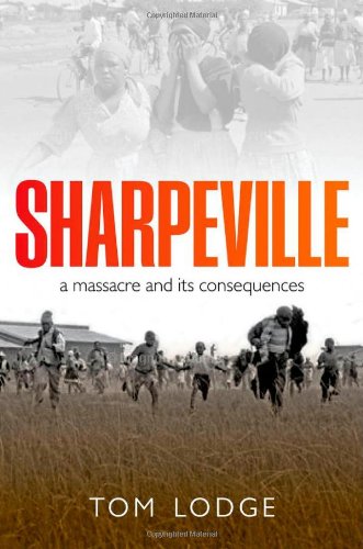 Sharpeville: An Apartheid Massacre and Its Consequences by Tom Lodge