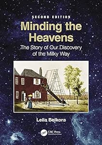 Minding the Heavens: The Story of our Discovery of the Milky Way by Leila Belkora