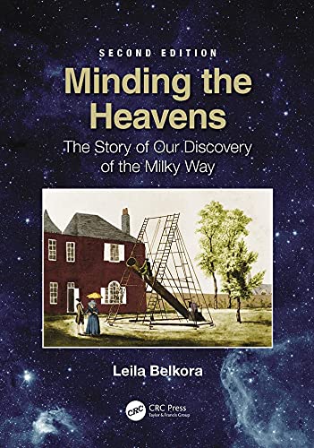 Minding the Heavens: The Story of our Discovery of the Milky Way by Leila Belkora
