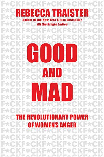 Good and Mad: The Revolutionary Power of Women's Anger by REBECCA TRAISTER