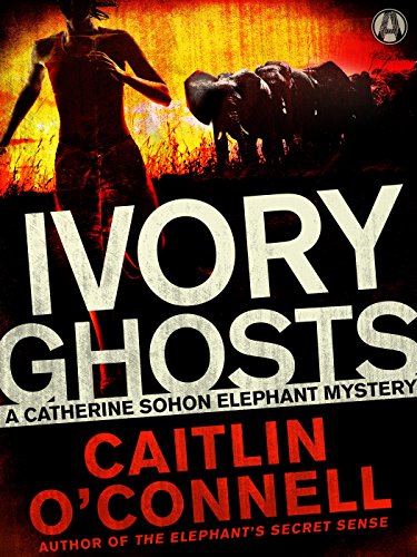 Ivory Ghosts: A Catherine Sohon Elephant Mystery by Caitlin O'Connell