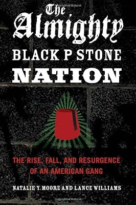 The Almighty Black P Stone Nation: The Rise, Fall, and Resurgence of an American Gang