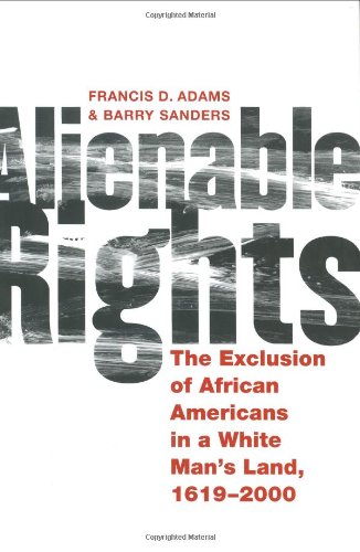 Alienable Rights: The Exclusion of African Americans in a White Man's Land, 1619-2000 by Francis D. Adams