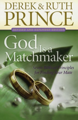 God Is a Matchmaker: Seven Biblical Principles for Finding Your Mate by Derek Prince