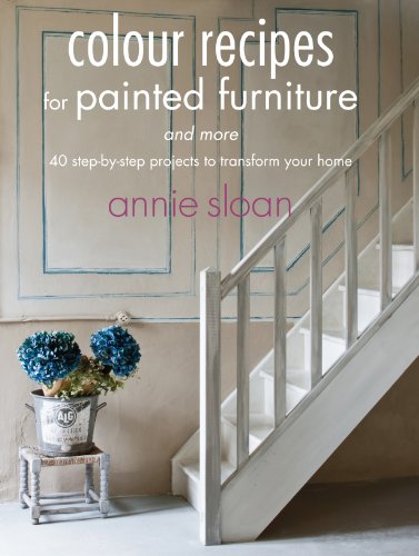 Colour Recipes for Painted Furniture and More by Annie Sloan