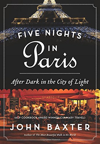 Five Nights in Paris: After Dark in the City of Light by John Baxter