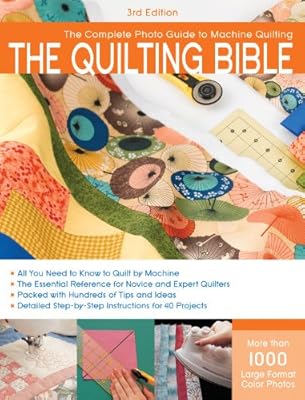 The Quilting Bible, 3rd Edition: The Complete Photo Guide to Machine Quilting