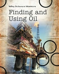 Finding and Using Oil (Why Science Matters (Hardcover))