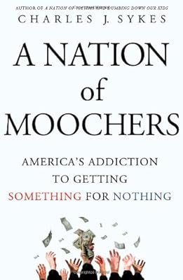 A Nation of Moochers: America's Addiction to Getting Something for Nothing