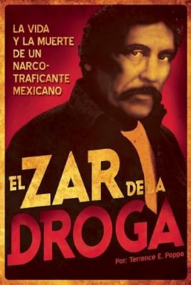 El Zar de la droga: La vida y la muerte de un narcotraficante mexicano
