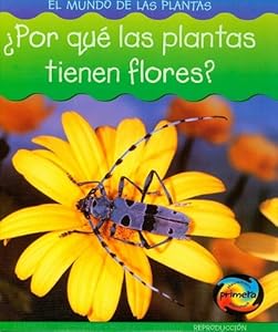 ¿Por que las plantas tienen flores? (Mundo de las Plantas) (Spanish Edition)