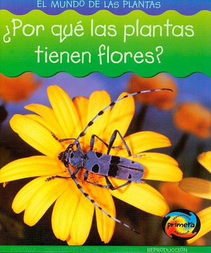 ¿Por que las plantas tienen flores? (Mundo de las Plantas) (Spanish Edition) by Richard Spilsbury