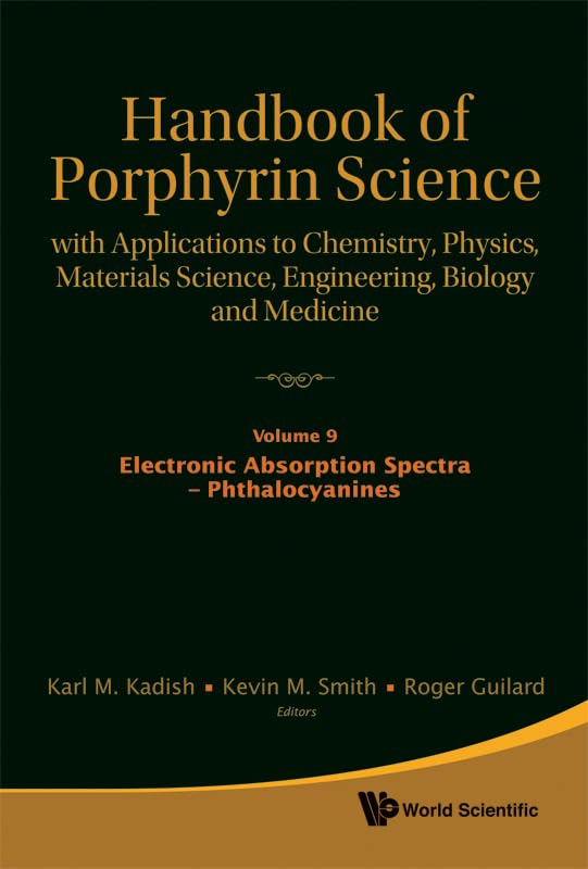 Handbook of Porphyrin Science: With Applications to Chemistry, Physics, Materials Science, Engineering, Biology and Medicine - Volume 9: Electronic Absorption Spectra - Phthalocyanines by Karl M Kadish