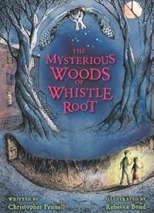 The Mysterious Woods of Whistle Root by Christopher Pennell