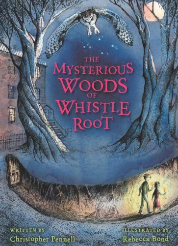 The Mysterious Woods of Whistle Root by Christopher Pennell