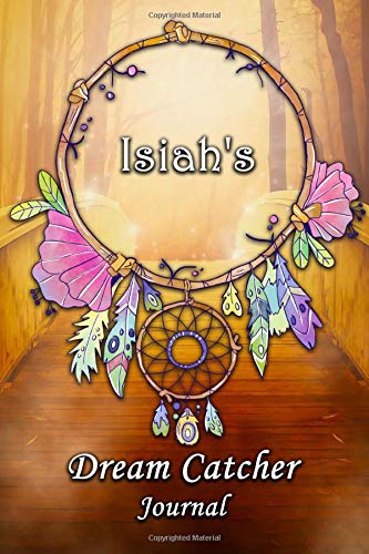Isiah's Dream Catcher Journal: Isiah Personalised DreamCatcher Name Dream Journal / Logger / Diary / Tracker 6x9 - Dream Bridge Theme by Nomen Clature