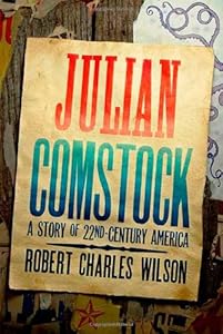 Julian Comstock: A Story of 22nd-Century America by Robert Charles Wilson