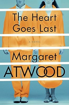 The Heart Goes Last: A Novel