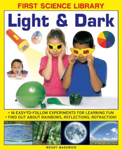 First Science Library: Light & Dark: What Is A Lens?  Why Do Shadows Change Shape? 16 Easy-To-Follow Experiments Teach 5 To 7 Year-Olds All About ... And Refraction.book sub-title if any by Wendy Madgwick