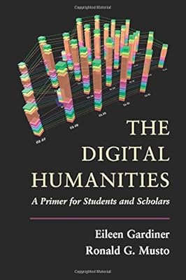 The Digital Humanities: A Primer for Students and Scholars