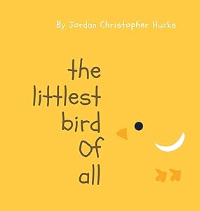 The Littlest Bird Of All by Jordan Hucks