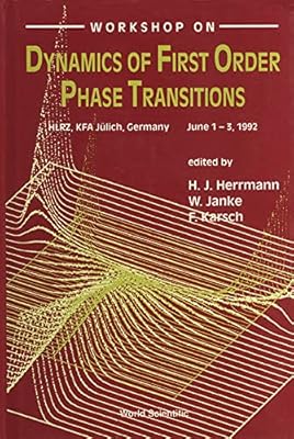 Workshop on Dynamics of First Order Phase Transitions: Hlrz, Kfa Julich, Germany June 1-3, 1992