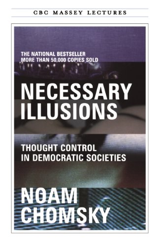 Necessary Illusions: Thought Control in Democratic Societies by Noam Chomsky