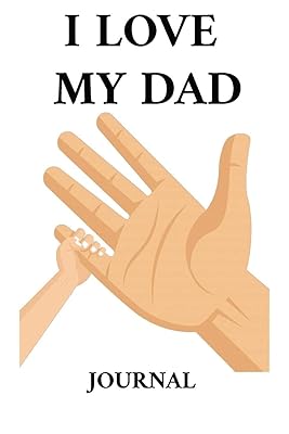 I Love My Dad Journal: My dad is amazing ,father's day Gift for dad ,I Love You Daddy ,father's day gift from kids ,My dad is amazing ,thank You for ... dad , Gift for daddy ,father's day journal