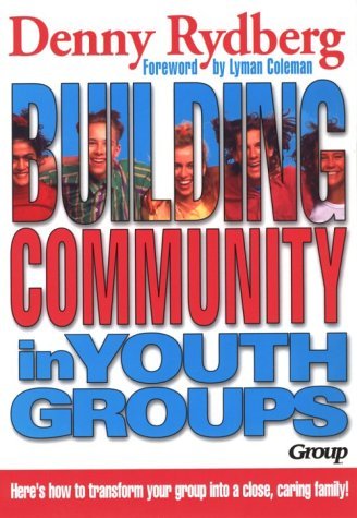 Building Community in Youth Groups by Denny Rydberg