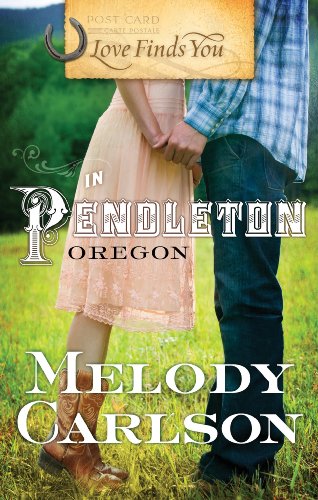 Love Finds You in Pendleton, Oregon by Melody Carlson
