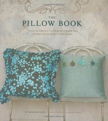 The Pillow Book: Over 25 Simple-to-sew Patterns for Every Room and Every Mood