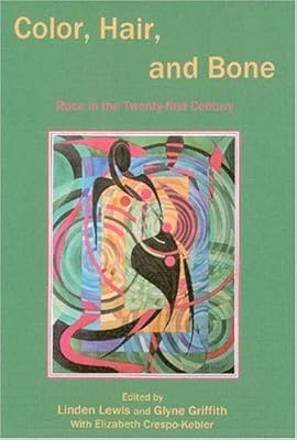 Color, Hair, and Bone: Race in the Twenty-First Century