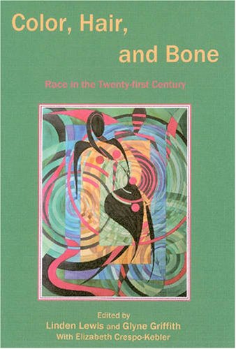 Color, Hair, and Bone: Race in the Twenty-First Century by Linden Lewis