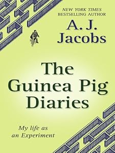 The Guinea Pig Diaries: My Life as an Experiment by A. J. Jacobs